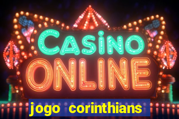 jogo corinthians vai passar aonde